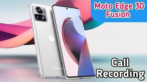 Auto Call Recording In Moto Edge 30 Fusion, How To Call Recording In Moto Edge 30 Fusion