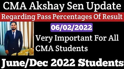 CMA Akshay Sen Update Regarding Pass Percentages For December 2021 Result For June 22 Student | Kci