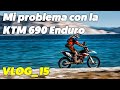 Mi problema con la KTM 690 Enduro - VLOG_15