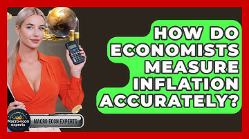 How Do Economists Measure Inflation Accurately? - Macroecon Experts