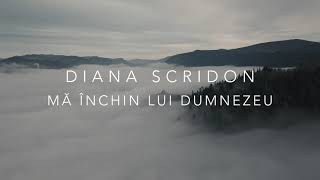 Diana Scridon -  Mă închin lui Dumnezeu | Lyrics Video