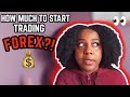 How Much Money To Start Trading FOREX?!