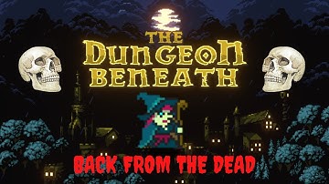 Latest UPDATE Back From The DEAD?  - The Dungeon Beneath