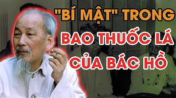 TIẾT LỘ Bí Mật Kinh Ngạc Bên Trong BAO THUỐC LÁ Của Chủ Tịch Hồ Chí Minh!