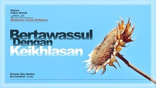 Bertawassul Dengan Keikhlasan (Membahas Tuntas Keikhlasan) #2