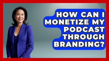 How Can I Monetize My Podcast Through Branding? - Graphic Design Nerd