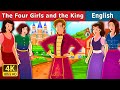 The Four Girls and The King Story in English | 4K UHD | English Fairy Tales