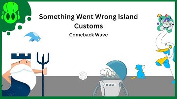 Something Went Wrong Island Customs (Comeback Wave)