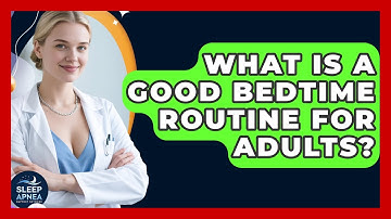 What Is A Good Bedtime Routine For Adults? - Sleep Apnea Support Network