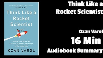 Think Like a Rocket Scientist: Simple Strategies You Can Use to Make Giant Leaps in Work and Life