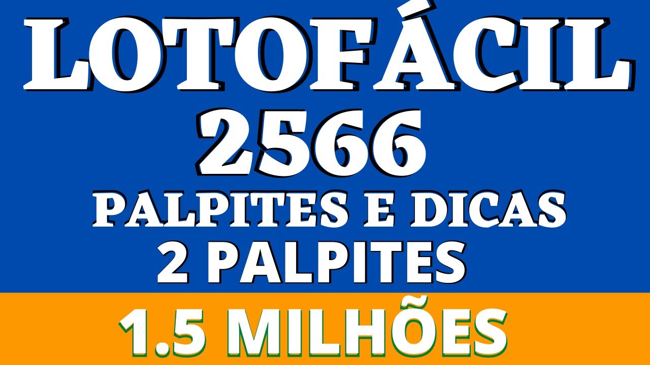 LOTOFÁCIL 2566 PALPITES E DICAS 2 PALPITES 1 5 MILHÕES