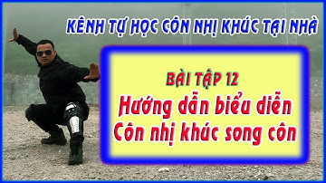 Bài tập 12 - Hướng dẫn biểu diễn song côn - combo biểu diễn côn nhị khúc 2 côn