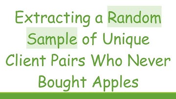 Extracting a Random Sample of Unique Client Pairs Who Never Bought Apples