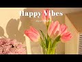 Playlist happy vibes  chill songs to boost up your mood  morning music for positive energy