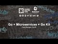 Go + Microservices = Go Kit [I] - Peter Bourgon, Go Kit