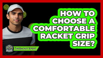 How To Choose A Comfortable Racket Grip Size?