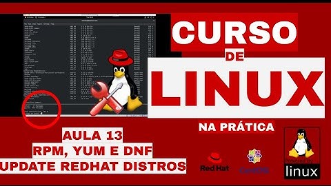 YUM E DNF NO LINUX - COMO ATUALIZAR PACOTES RPM NO CENTOS, FEDORA E DISTROS REDHAT TUTORIAL