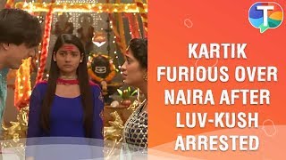 Kartik FURIOUS over Naira as she gets LUV-Kush arrested | Yeh Rishta Kya Kehlata Hai | 17th Feb 2020