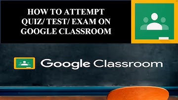 How to Attempt Quiz/ Test/ Exam on Google Classroom ?