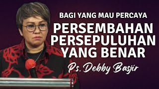 PDT DEBBY BASJIR | PERSEMBAHAN PERSEPULUHAN YANG BENAR