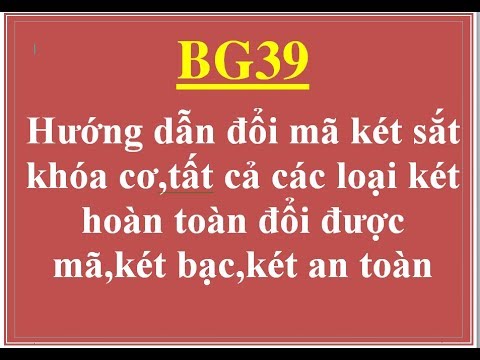 BG39: Hướng dẫn đổi mã két sắt khóa cơ,tất cả các loại két hoàn toàn đổi được mã,két bạc,két an toàn