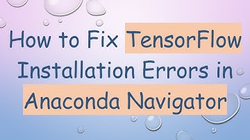 How to Fix TensorFlow Installation Errors in Anaconda Navigator