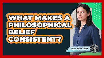 What Makes A Philosophical Belief Consistent?