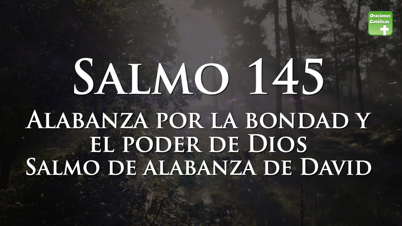Salmo 145 | Alabanza por la bondad y el poder de Dios | Salmo de ...