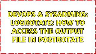 DevOps & SysAdmins: Logrotate: how to access the output file in postrotate (2 Solutions!!)