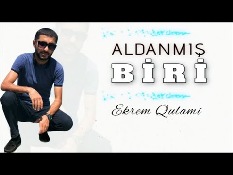 Ekrem Qulami - Aldanmis Biri | yeni audio |