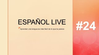 Español LIVE #24