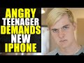 Angry Teenager DEMANDS New iPhone!!!! Learns Valuable Lesson