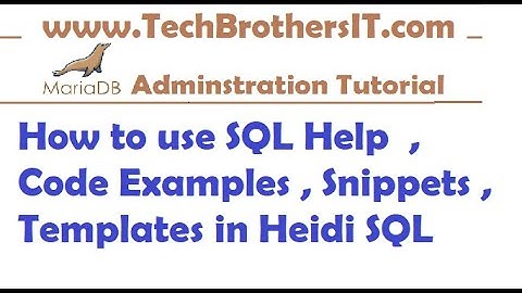 How to use SQL Help  , Code Examples , Snippets , Templates in Heidi SQL - MariaDB Admin Tutorial