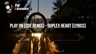 Play On (COE Remix) - Duplex Heart (Lyrics)