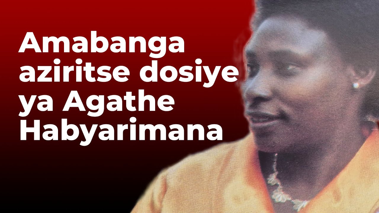 Amabanga aziritse dosiye ya Agathe Habyarimana