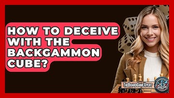 How To Deceive With The Backgammon Cube? - The Board Game Xpert