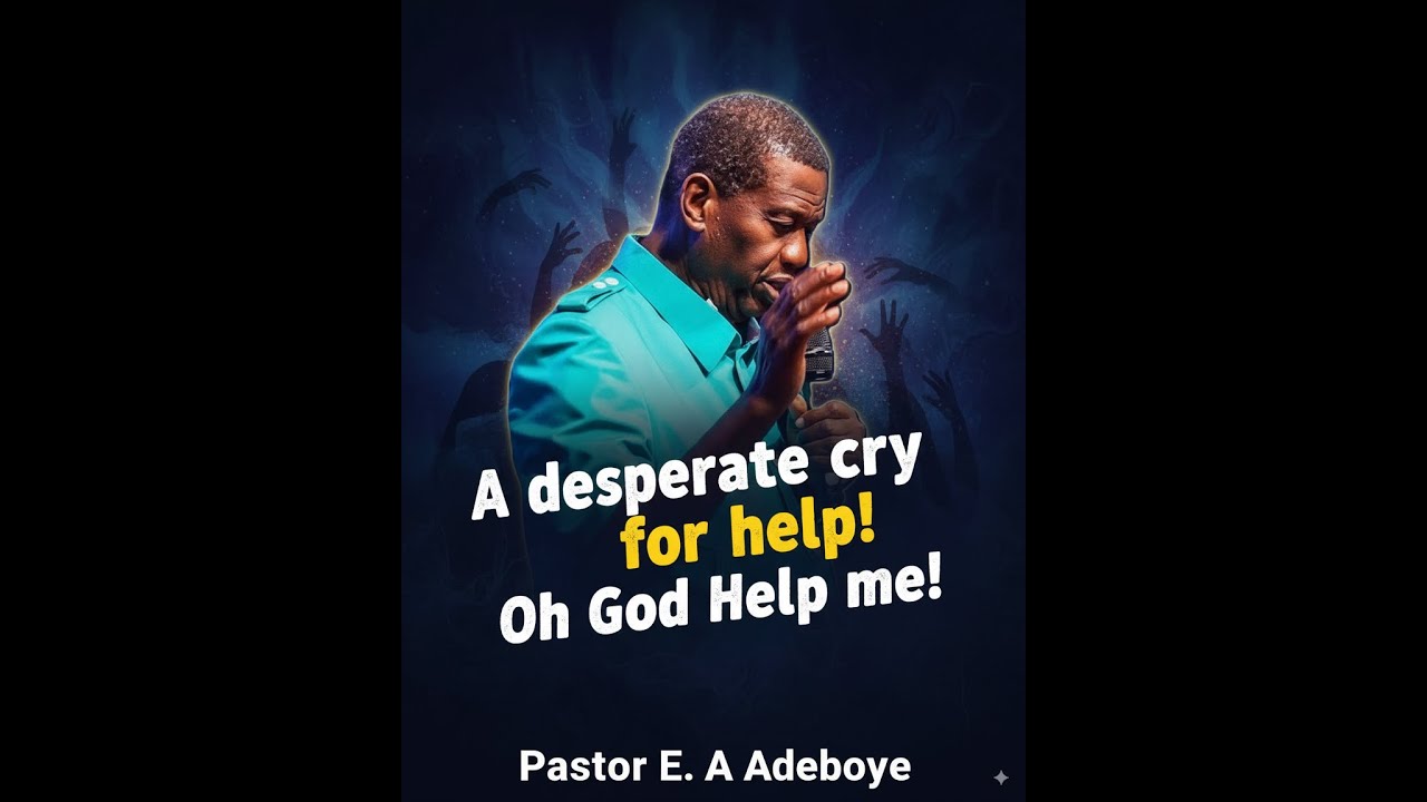 A desperate cry for help! Oh God, Help Me. Pastor E A Adeboye YouTube