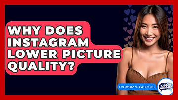 Why Does Instagram Lower Picture Quality? - Everyday-Networking