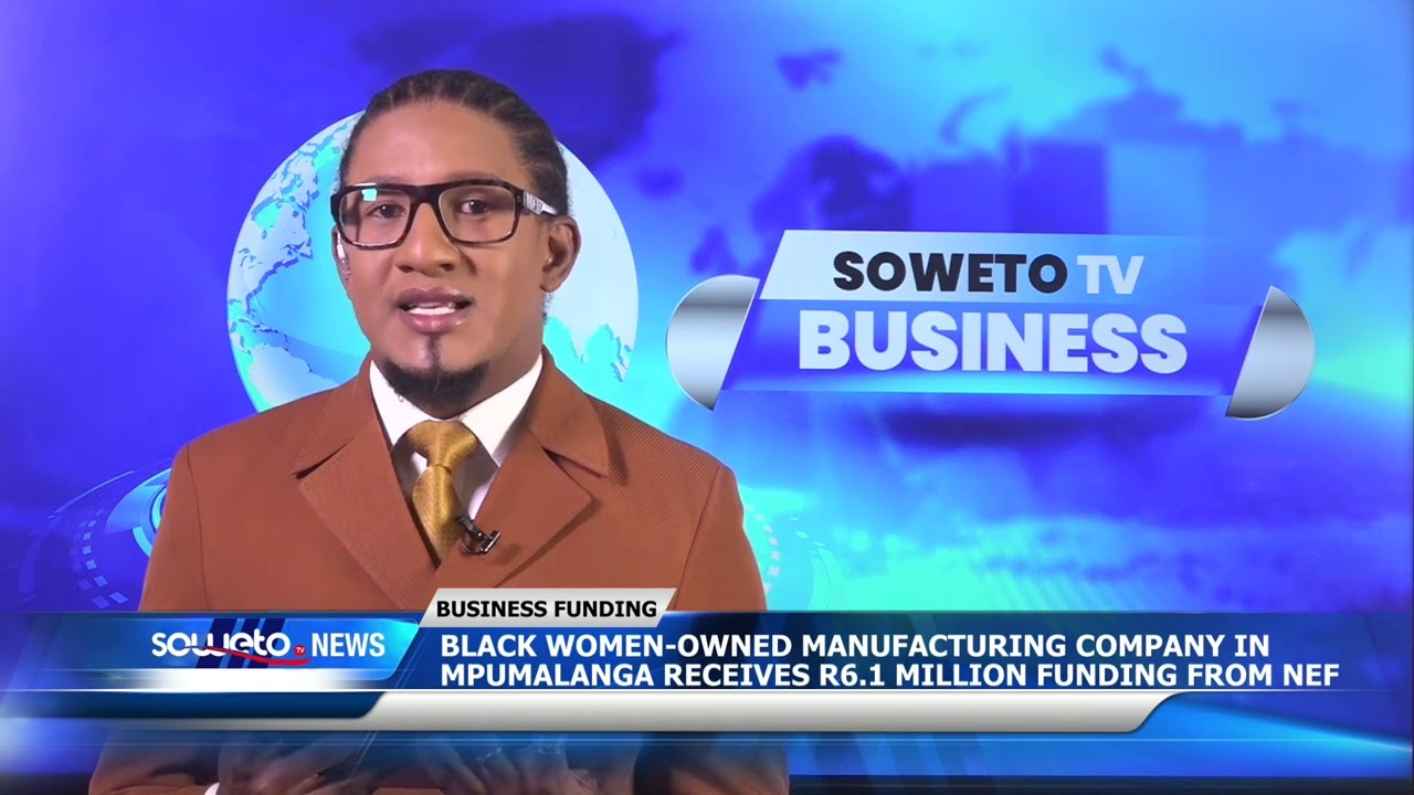 SOWETO TV NEWS | BLACK WOMEN-OWNED COMPANY IN MPUMALANGA RECEIVES R6.1 MILLION FUNDING FROM NEF