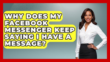 Why Does My Facebook Messenger Keep Saying I Have a Message? - Everyday-Networking