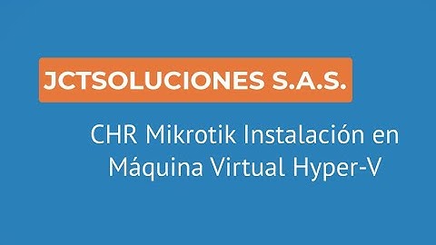 CHR Mikrotik Instalación en Máquina Virtual Hyper-V