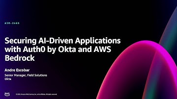 AWS re:Invent 2024 - Securing AI-driven applications with Auth0 by Okta and Amazon Bedrock (AIM246)