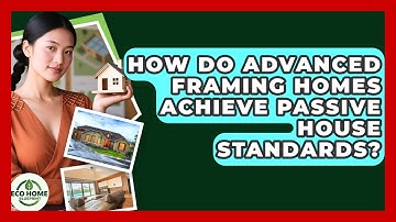 How Do Advanced Framing Homes Achieve Passive House Standards? - Eco Home Blueprint