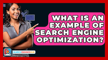 What Is An Example Of Search Engine Optimization? - SearchEnginesHub.com