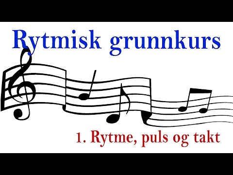 Musikk: Rytmisk grunnkurs 1. Rytme, puls og takt