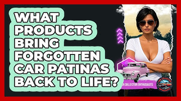 What Products Bring Forgotten Car Patinas Back To Life? - Car Collector Enthusiasts