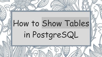 How to Show Tables in PostgreSQL