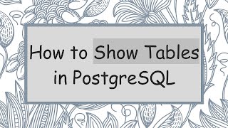 How to Show Tables in PostgreSQL