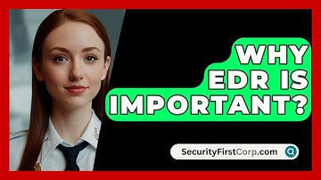 Why EDR Is Important? - SecurityFirstCorp.com