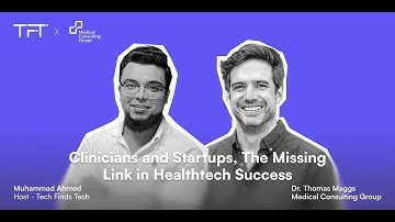 Clinicians and Startups, The Missing Link in Healthtech Success - ft. Dr. Thomas Maggs | TFT
